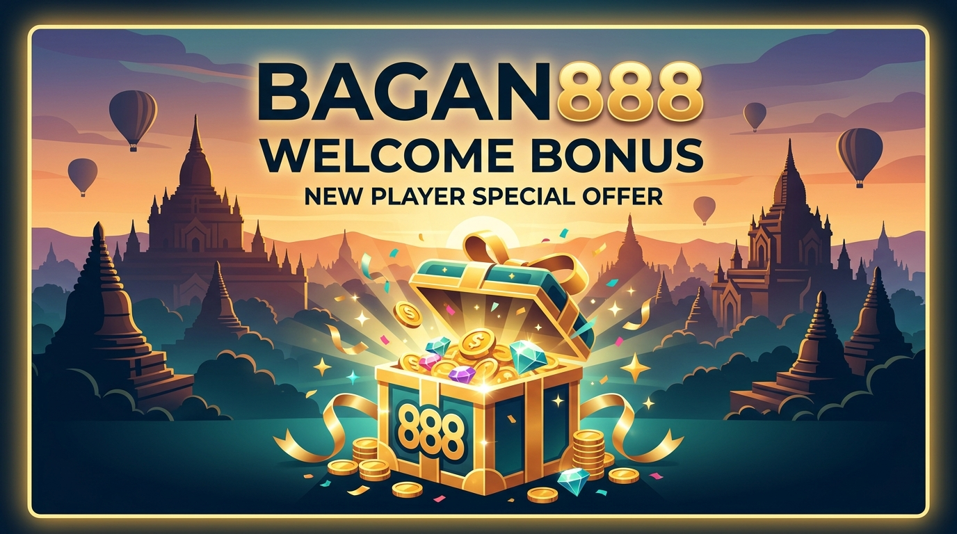 Bagan888 welcome bonus ကြိုဆိုရေးဘောနပ်စ်ဆိုတာဘာလဲ