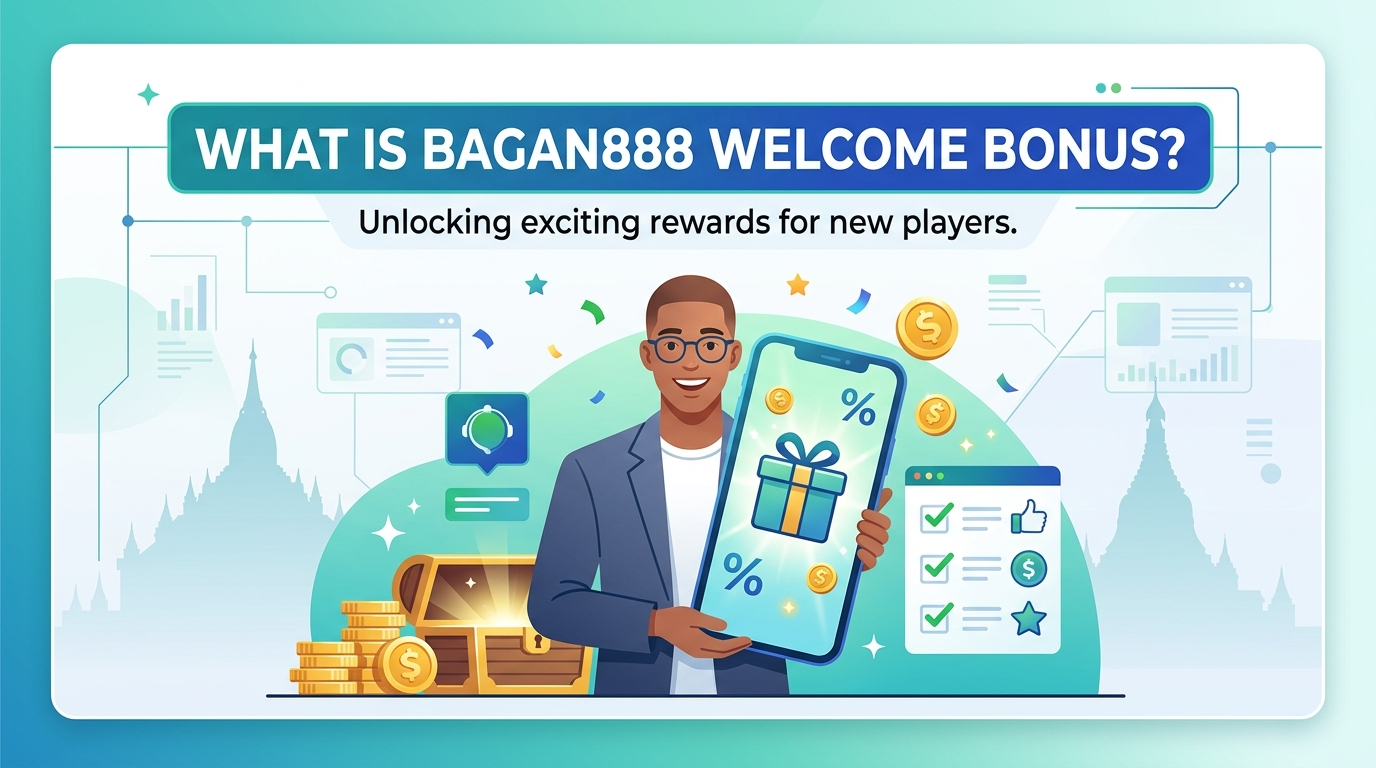 Bagan888 ကြိုဆိုရေး ဘောနပ်စ်ကို ဘယ်လိုရယူမလဲ